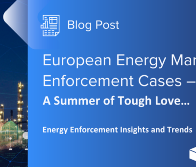 European Energy Market Enforcement Cases – A Summer of Tough Love…